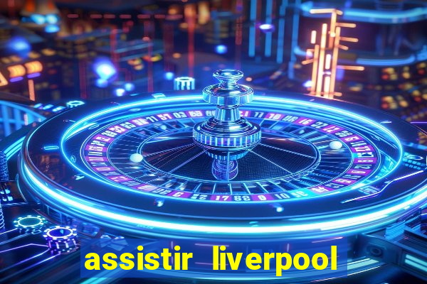 assistir liverpool x manchester city ao vivo futemax